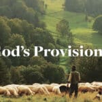 La Provisión De Dios: 6 Ejemplos En La Biblia