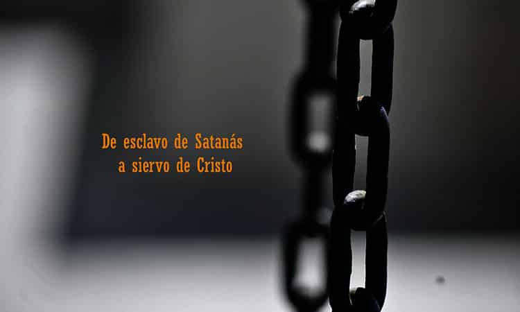 Cómo pasar de esclavo de Satanás a siervo de Cristo 1