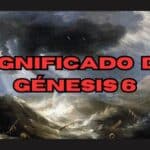 Génesis 6: Significado Y Explicación Detallada